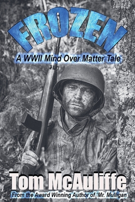 Frozen - A WWII Mind Over Matter Tale - McAuliffe, Tom