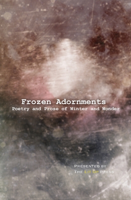 Frozen Adornments: Poetry and Prose of Winter and Wonder - Dawn, Diamaya (Editor), and Maguire, A (Editor), and Link, Patrick (Editor)