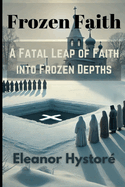 Frozen Faith: A Fatal Leap of Faith into the Frozen Depths