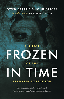 Frozen in Time: The Fate of the Franklin Expedition - Beattie, Owen, and Geiger, John, and Atwood, Margaret (Introduction by)