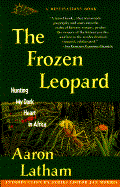 Frozen Leopard: Hunting My Dark Heart in Africa - Latham, Aaron, and Wakesser, Carol