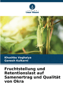 Fruchtstellung und Retentionslast auf Samenertrag und Qualit?t von Okra