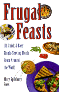 Frugal Feasts: 101 Quick and Easy Single-Serving Meals from Around the World