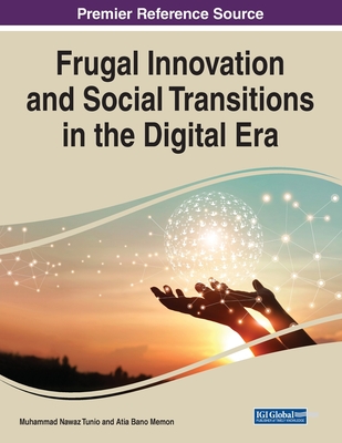 Frugal Innovation and Social Transitions in the Digital Era - Tunio, Muhammad Nawaz (Editor), and Memon, Atia Bano (Editor)