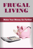 Frugal Living: Make Your Money Go Further