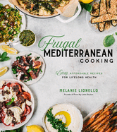 Frugal Mediterranean Cooking: Easy, Affordable Recipes for Lifelong Health