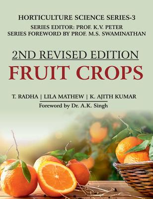 Fruit Crops: Volume 03: Horticulture Science Series: 2nd Fully Revised Edition: Horticulture Science Series: 2nd Fully Revised Edition - Radha, T, and Mathews, L, and Kumar, K Ajith