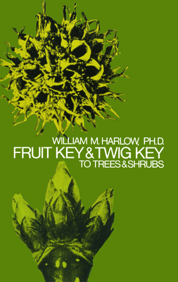 Fruit Key and Twig Key to Trees and Shrubs - Harlow, William M