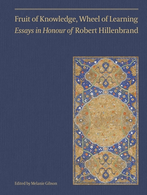 Fruit of Knowledge, Wheel of Learning (Vol II): Essays in Honour of Professor Robert Hillenbrand Volume 2 - Gibson, Melanie (Editor)