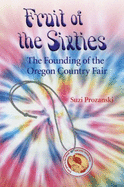 Fruit of the Sixties: The Founding of the Oregon Country Fair - Prozanski, Suzi