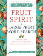 Fruit of the Spirit Large Print Word Search: 150 Puzzles of Love, Joy, Peace, Patience, Kindness, Goodness, Faithfulness, Gentleness and Self-Control