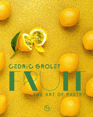 Fruit - Grolet, Cedric, and Ducasse, Alain (Foreword by)