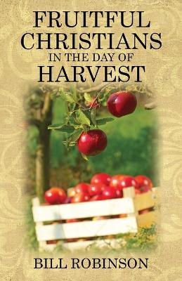 Fruitful Christians in the Day of Harvest - Robinson, Bill