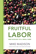 Fruitful Labor: Deep Ecology of a Small Farm