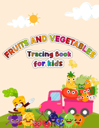 Fruits and Vegetables Tracing Book for kids: Easy and Fun Tracing and Coloring Pages for Toddlers Ages 3-5