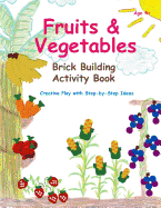 Fruits & Vegetables - Brick Building Activity Book: Let your little builders practice their fine motor skills and learn important developmental concepts.