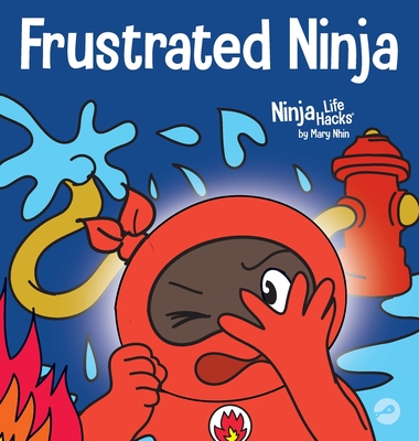 Frustrated Ninja: A Social, Emotional Children's Book About Managing Hot Emotions - Nhin, Mary