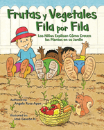 Frutas y Vegetales Fila por Fila: Los Nios Explican C?mo Crecen las Plantas en su Jard?n (Libro Ilustrado Multicultural - 2da Edici?n )