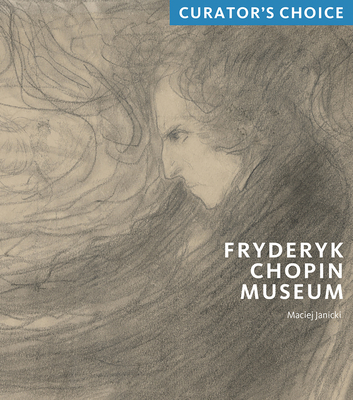 Fryderyk Chopin Museum: Curator's Choice - Janicki, Maciej