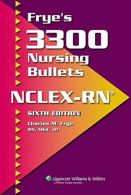 Frye's 3300 Nursing Bullets NCLEX-RN - Frye, Charles M, RN