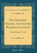FSA Training School for Entire Washington Staff: March 28-June 27, 1939 (Classic Reprint)