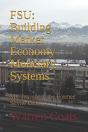 Fsu: Building Market Economy Monetary Systems: My Travels in the Former Soviet Union