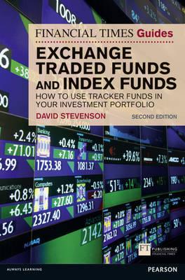 FT Guide to Exchange Traded Funds and Index Funds: How to Use Tracker Funds in Your Investment Portfolio - Stevenson, David