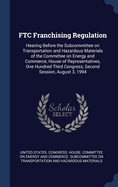 FTC Franchising Regulation: Hearing Before the Subcommittee on Transportation and Hazardous Materials of the Committee on Energy and Commerce, House of Representatives, One Hundred Third Congress, Second Session, August 3, 1994