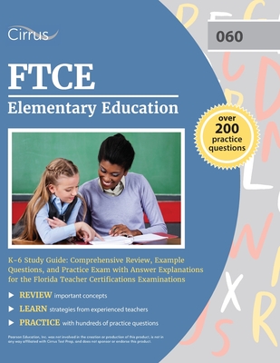 FTCE Elementary Education K-6 Study Guide: Comprehensive Review, Example Questions, and Practice Exam with Answer Explanations for the Florida Teacher Certifications Examinations - Cox