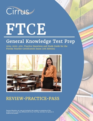 FTCE General Knowledge Test Prep 2024-2025: 470+ Practice Questions and Study Guide Book for the Florida Teacher Certification Exam [7th Edition] - Cox, J G