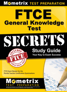 Ftce General Knowledge Test Secrets Study Guide: Ftce Exam Review for the Florida Teacher Certification Examinations