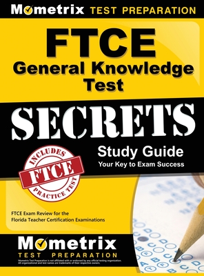 Ftce General Knowledge Test Secrets Study Guide: Ftce Exam Review for the Florida Teacher Certification Examinations - Mometrix Florida Teacher Certification (Editor), and Mometrix Test Preparation, and Mometrix Media LLC