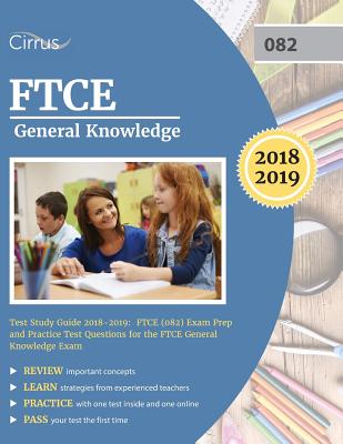 FTCE General Knowledge Test Study Guide 2018-2019: FTCE (082) Exam Prep and Practice Test Questions for the FTCE General Knowledge Exam - Ftce Gk Exam Prep Team