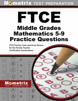 FTCE Middle Grades Mathematics 5-9 Practice Questions: FTCE Practice Tests and Exam Review for the Florida Teacher Certification Examinations - Mometrix Test Prep (Editor)