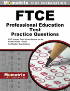 FTCE Professional Education Test Practice Questions: FTCE Practice Tests & Exam Review for the Florida Teacher Certification Examinations