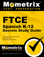 FTCE Spanish K-12 Secrets Study Guide: FTCE Exam Review for the Florida Teacher Certification Examinations
