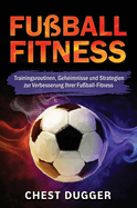 Fuball-Fitness: Trainingsroutinen, Geheimnisse und Strategien zur Verbesserung Ihrer Fuball-Fitness (German Edition)