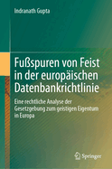 Fuspuren von Feist in der europischen Datenbankrichtlinie: Eine rechtliche Analyse der Gesetzgebung zum geistigen Eigentum in Europa