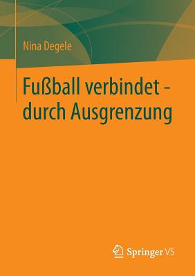 Fu?ball Verbindet - Durch Ausgrenzung - Degele, Nina