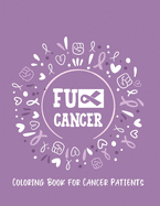 Fu** Cancer: Coloring Book for Cancer Patients: Inspirational Quotes and Image to Color for Adults and Kids who are Fighting Cancer