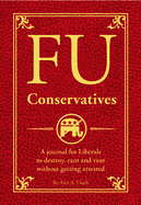 FU Conservatives: A Journal for Liberals to Destroy, Rant and Vent Without Getting Arrested