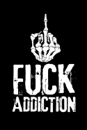 Fuck Addiction: Guided Sobriety Journal for Addiction Recovery 60 Days Planner for Alcoholism & Drug Addiction Rehab