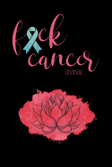 Fuck Cancer Journal: Motivational Journal to Record Your Thoughts and Show Daily Gratitude for Healing Energy as You Journey Through Cancer.