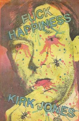 Fuck Happiness - Perrault, John (Foreword by), and Jones, Kirk