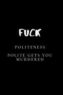 Fuck Politeness. Polite Gets You Murdered: Blank lined journal for true crime lovers