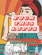 Fuck This Lupus: Coloring Book