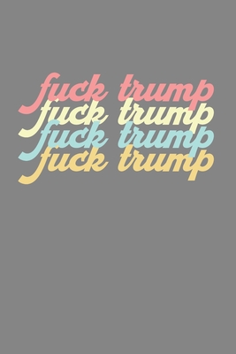 Fuck Trump: Cool Animated Funny Trump Haters Design Notebook Composition Book Novelty Gift (6"x9") Dot Grid Notebook to write in - Jackson, Alex