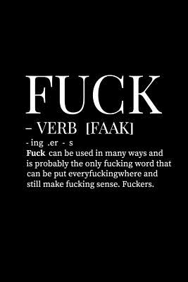 Fuck - Verb [faak] . Ing - Er - S. Fuck Can Be Used in Many Ways and Is Probably the Only Fucking Word That Can Be Put Everyfuckingwhere and Still Make Fucking Sense. Fuckers.: 110 Page, Blank Lined Journal - Roberts, A Michael