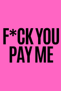 Fuck You Pay Me: Dot Grid Journal/ Notebook