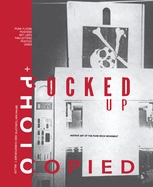 Fucked Up + Photocopied: Instant Art of the Punk Rock Movement: 20th Anniversary Edition